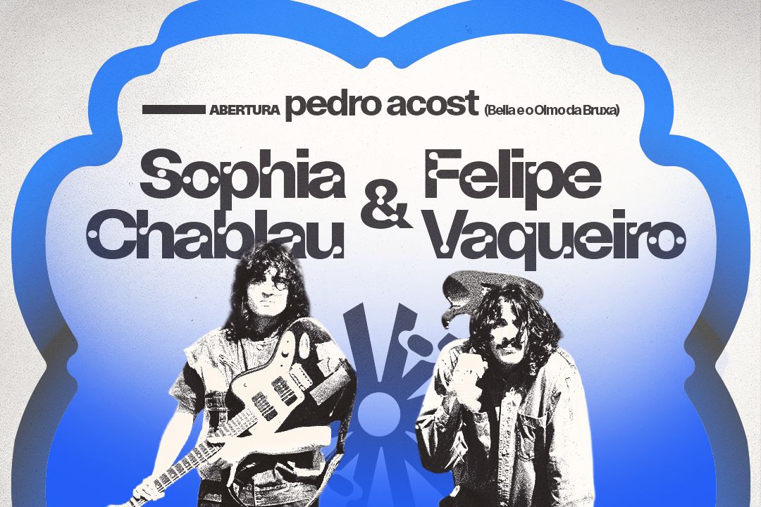 NOITES AVANTE: Sophia Chablau & Felipe Vaqueiro | Abertura: Pedro Acost