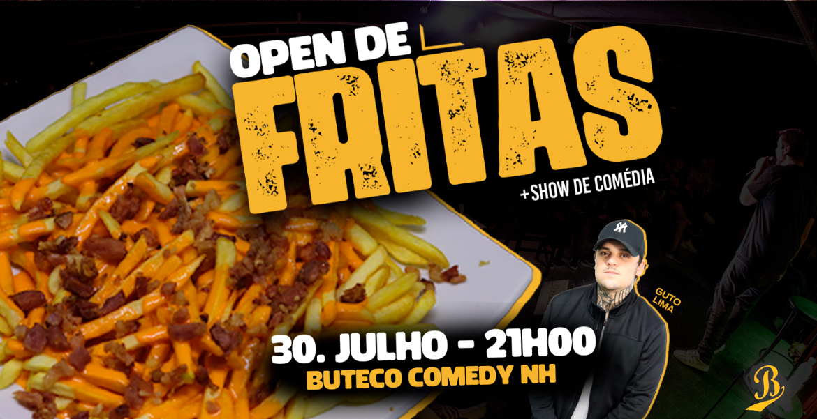 OPEN DE FRITAS DE BATATA COM CHEDDAR E BACON MAIS SHOW DE COMEDIA