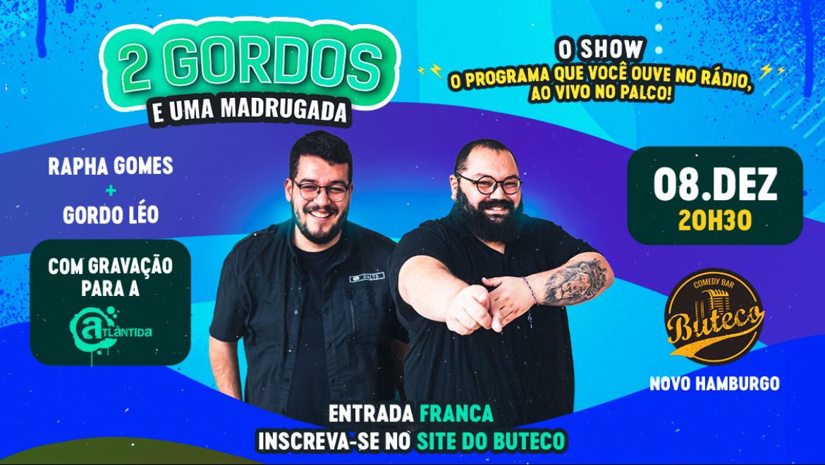 DOIS GORDOS E UMA MADRUGADA “O SHOW” - GRAVAÇÃO PARA A RBS, ENTRADA FRANCA